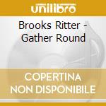 Brooks Ritter - Gather Round