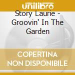 Story Laurie - Groovin' In The Garden cd