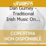 Dan Gurney - Traditional Irish Music On The Button Accordion cd