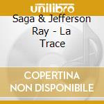 Saga & Jefferson Ray - La Trace cd