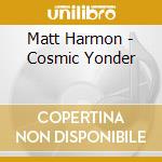 Matt Harmon - Cosmic Yonder cd