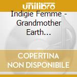 Indigie Femme - Grandmother Earth Grandfather Sky cd