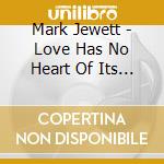 Mark Jewett - Love Has No Heart Of Its Own cd