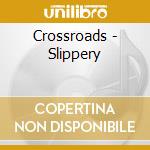 Crossroads - Slippery cd