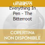 Everything In Pen - The Bitterroot cd