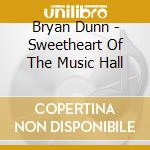 Bryan Dunn - Sweetheart Of The Music Hall cd musicale di Bryan Dunn