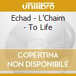 Echad - L'Chaim - To Life cd