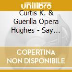Curtis K. & Guerilla Opera Hughes - Say It Ain'T So Joe