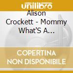 Alison Crockett - Mommy What'S A Depression