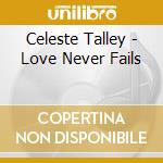 Celeste Talley - Love Never Fails