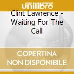 Clint Lawrence - Waiting For The Call cd