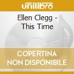 Ellen Clegg - This Time cd
