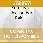 Kori.Eryn - Reason For Rain... cd