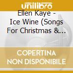 Ellen Kaye - Ice Wine (Songs For Christmas & Dark Winter Nights) cd