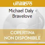 Michael Daly - Bravelove cd