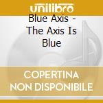 Blue Axis - The Axis Is Blue cd