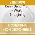 Kenn Band Morr - Worth Imagining cd
