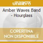 Amber Waves Band - Hourglass cd