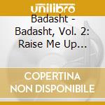 Badasht - Badasht, Vol. 2: Raise Me Up (Feat. Eric Dozier & Jb Eckl) cd