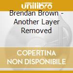 Brendan Brown - Another Layer Removed cd