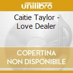 Caitie Taylor - Love Dealer cd