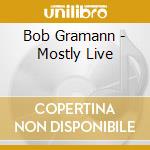 Bob Gramann - Mostly Live cd
