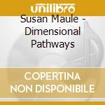 Susan Maule - Dimensional Pathways cd musicale di Susan Maule