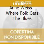 Anne Weiss - Where Folk Gets The Blues