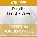 Danielle French - Drive cd musicale di Danielle French