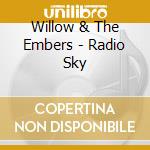 Willow & The Embers - Radio Sky cd musicale di Willow & The Embers