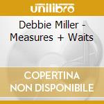 Debbie Miller - Measures + Waits cd