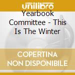 Yearbook Committee - This Is The Winter cd