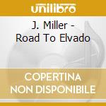 J. Miller - Road To Elvado cd