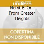 Nefrit El-Or - From Greater Heights cd