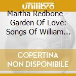 Martha Redbone - Garden Of Love: Songs Of William Blake cd musicale di Martha Redbone