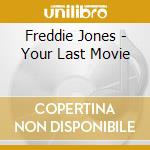 Freddie Jones - Your Last Movie cd