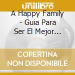 A Happy Family - Guia Para Ser El Mejor Padre cd