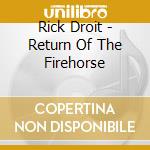 Rick Droit - Return Of The Firehorse cd
