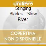 Stinging Blades - Slow River cd musicale di Stinging Blades