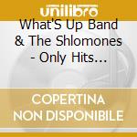 What'S Up Band & The Shlomones - Only Hits So Far cd