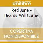 Red June - Beauty Will Come cd