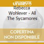 Rebecca Wohlever - All The Sycamores cd