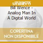 Bill Wence - Analog Man In A Digital World cd