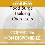 Todd Burge - Building Characters cd musicale di Todd Burge