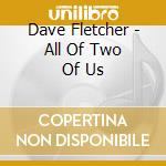 Dave Fletcher - All Of Two Of Us cd