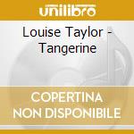 Louise Taylor - Tangerine cd musicale di Louise Taylor