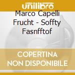 Marco Capelli Frucht - Soffty Fasnfftof cd musicale di Marco Capelli Frucht