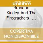 Brandon Kirkley And The Firecrackers - Years cd musicale di Brandon Kirkley And The Firecrackers