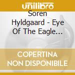 Soren Hyldgaard - Eye Of The Eagle The Film cd musicale di Soren Hyldgaard