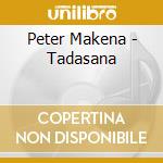 Peter Makena - Tadasana cd musicale di Peter Makena
